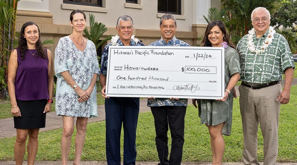 THE HAWAI’I PACIFIC FOUNDATION INVESTS IN UH TO SUPPORT NATIVE HAWAIIAN STUDENTS & COMMUNITIES